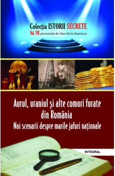 Aurul, uraniul și alte comori furate din România - Boerescu Dan-Silviu